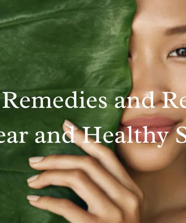 Natural Remedies and Recipes for Clear and Healthy Skin